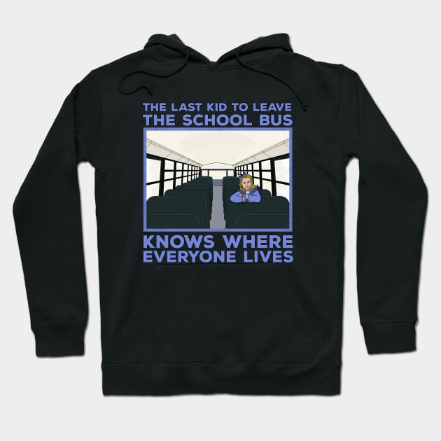 The Last Kid To Leave The School Bus Knows Where Everyone Lives Hoodie by DiegoCarvalho